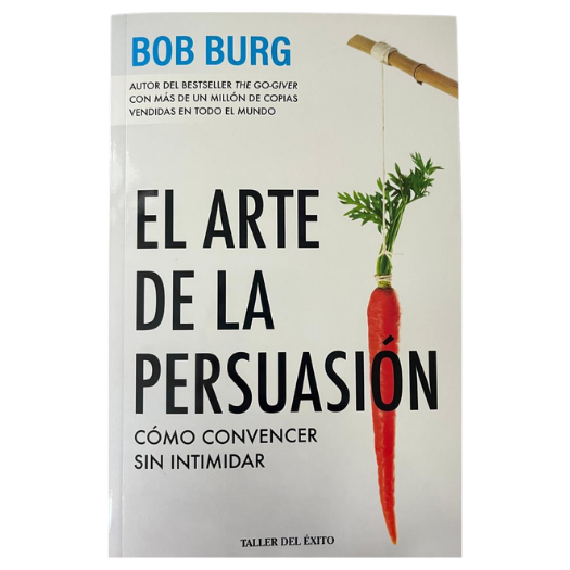 El Arte De La Persuasión: Ganar Sin Intimidar